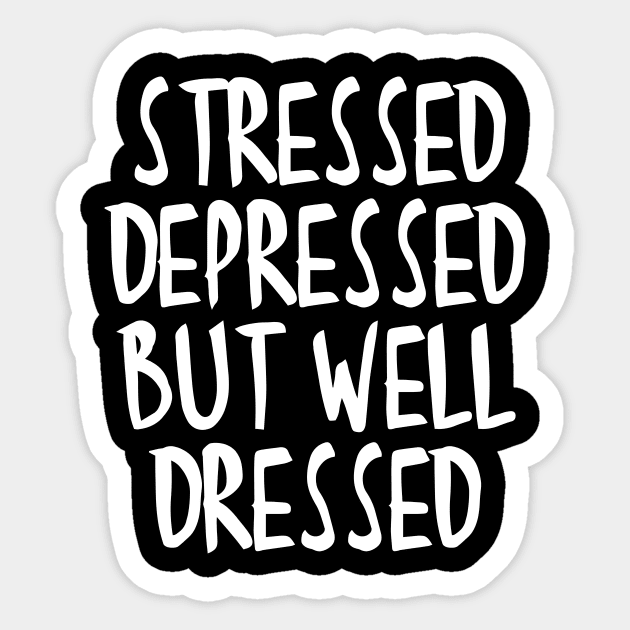 Stressed Depressed But Well Dressed Quote Sticker by RedYolk